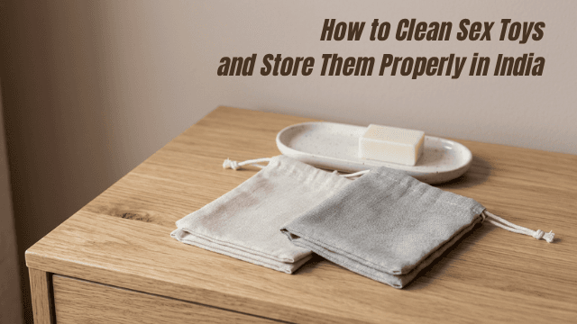 How to Clean and Store Sex Toys 