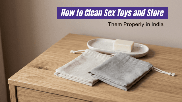 How to Clean and Store Sex Toys 