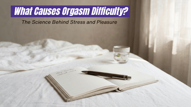 What Causes Orgasm Difficulty